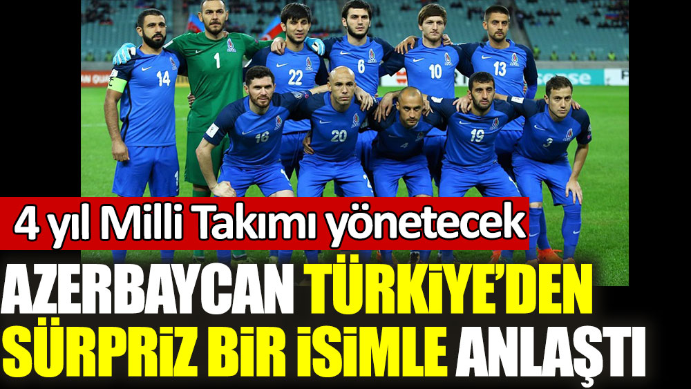 Azerbaycan Milli Takımı Türkiye'den sürpriz bir isimle anlaştı! 4 yıl yönetecek
