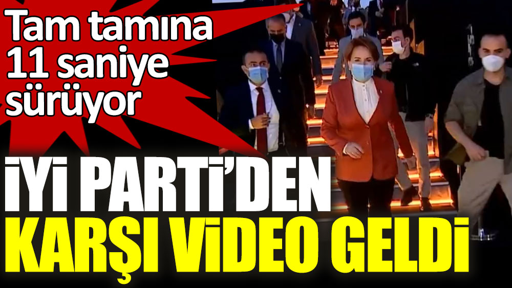 İYİ Parti'den karşı video yayınladı! Tam tamına 11 saniye sürüyor