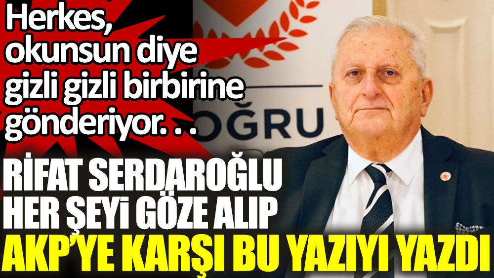 Rifat Serdaroğlu her şeyi göze alıp AKP’ye karşı bu yazıyı yazdı