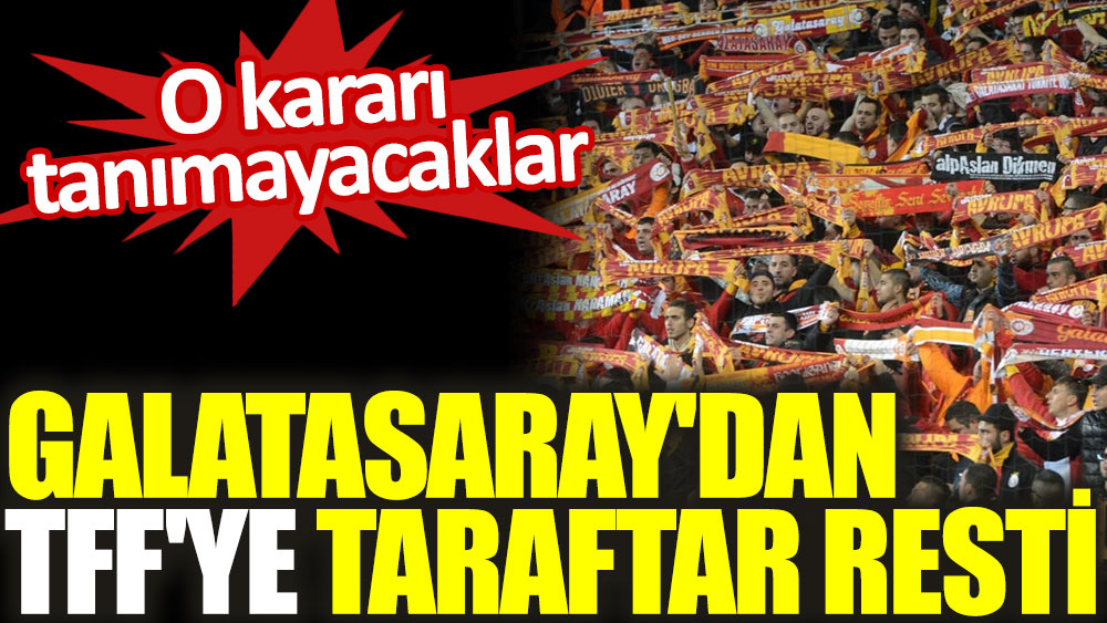 Galatasaray'dan TFF'ye taraftar resti