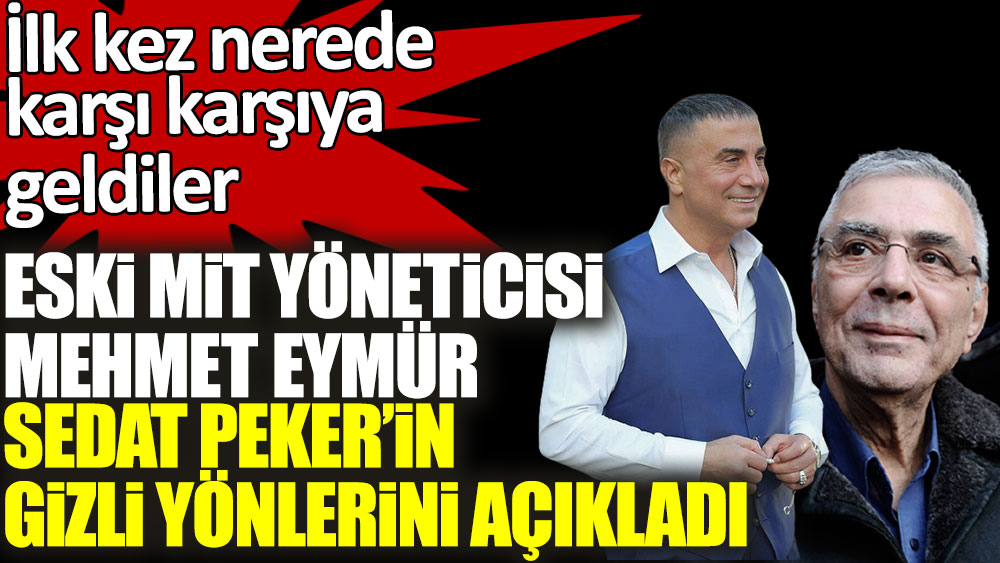 Sedat Peker ve Mehmet Eymür ilk kez nerede karşı karşıya geldiler? Eski MİT Yöneticisi Mehmet Eymür Sedat Peker'in gizli yönlerini açıkladı