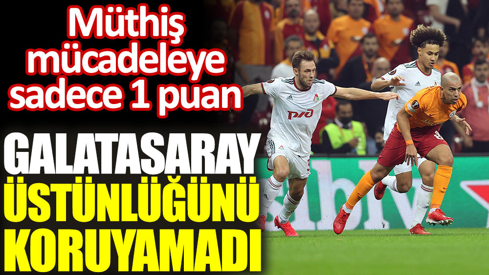Galatasaray üstünlüğünü koruyamadı