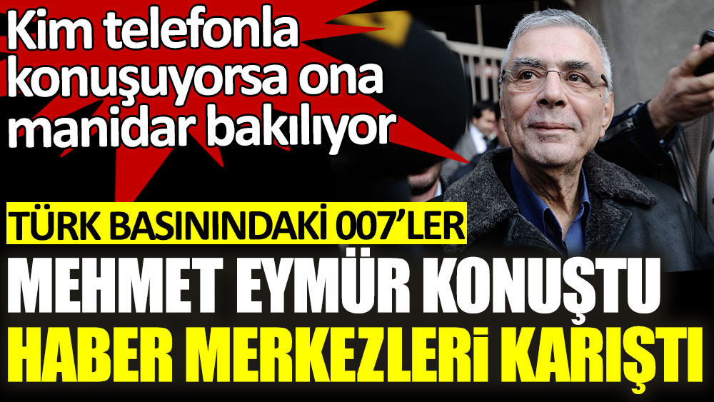 Eski MİT'ci Mehmet Eymür konuştu, haber merkezleri karıştı! Medyada çok Mit'çi var. Türk basınındaki 007'ler