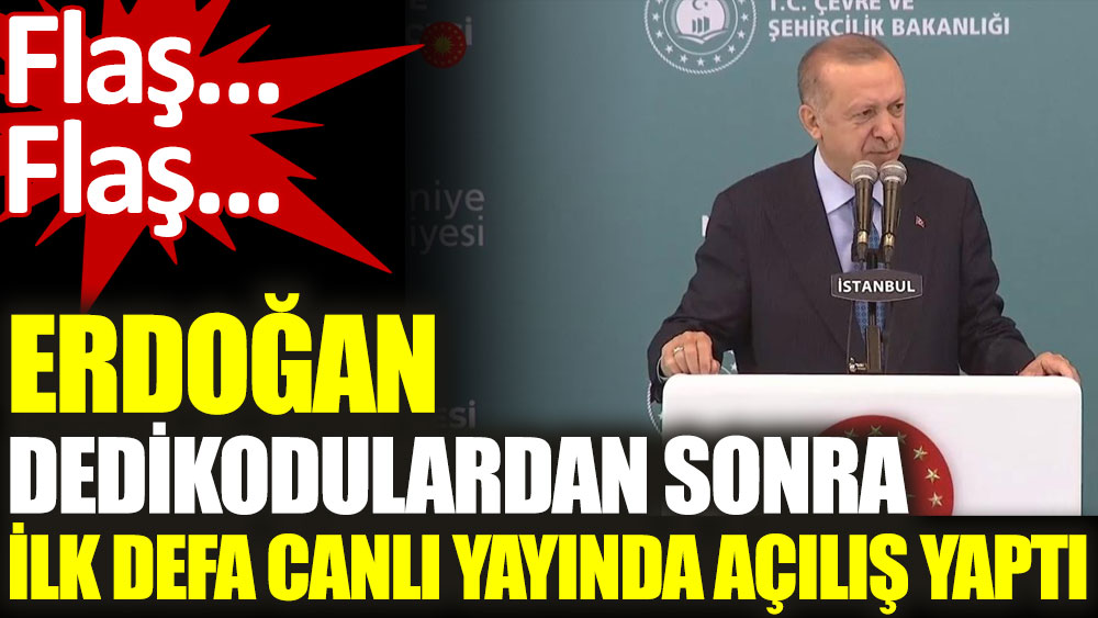 Flaş... Flaş... Erdoğan dedikodulardan sonra ilk defa canlı yayında açılış yaptı