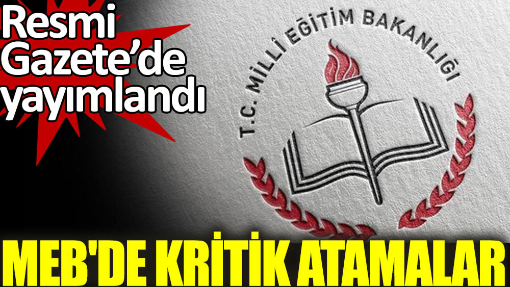 MEB'de kritik atamalar. Resmi Gazete'de yayımlandı