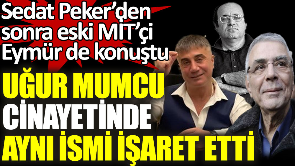 Sedat Peker’den sonra eski MİT’çi Eymür de Uğur Mumcu cinayetinde aynı ismi işaret etti