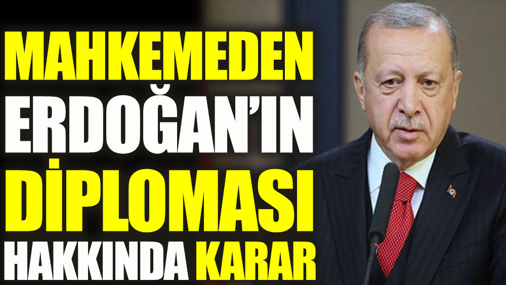 Cumhurbaşkanı Erdoğan’ın diploması hakkında karar çıktı
