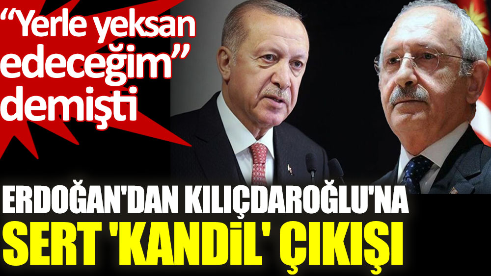 Erdoğan'dan Kılıçdaroğlu'na sert Kandil çıkışı