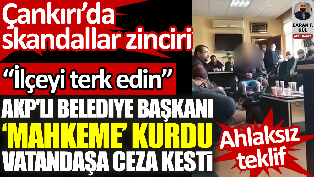 Çankırı’da skandallar zinciri! AKP'li Belediye Başkanı mahkeme kurdu, vatandaşa ceza kesti