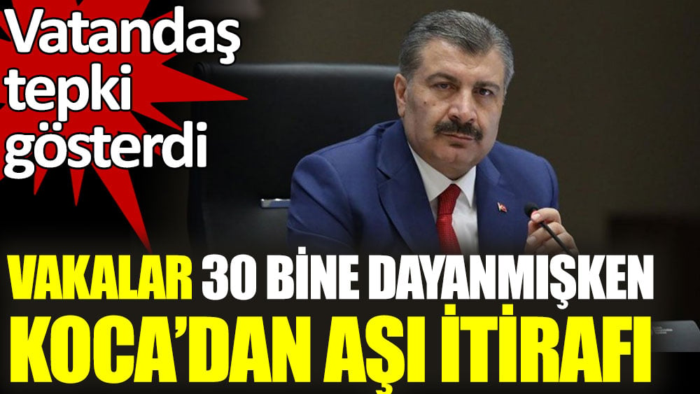 Vakalar 30 bine dayanmışken Fahrettin Koca’dan aşı itirafı