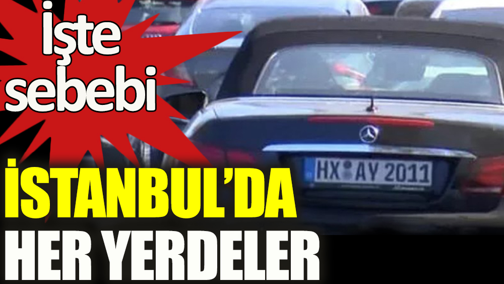 İstanbul'da yabancı plakalı araçlar çoğaldı! İşte sebebi 