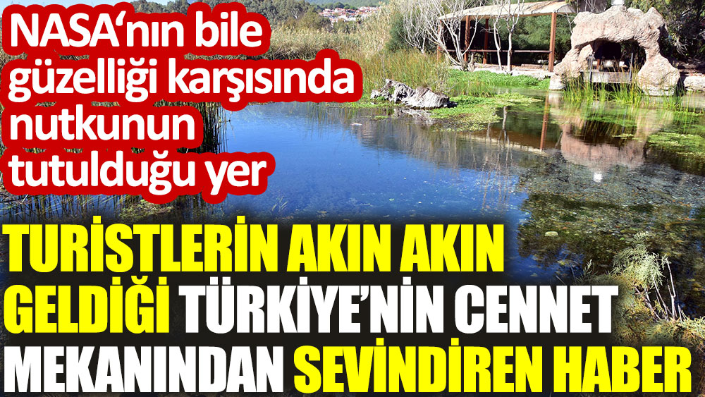 Türkiye'nin cennet mekanından sevindiren haber. NASA’nın bile güzelliği karşısında nutkunun tutulduğu yer
