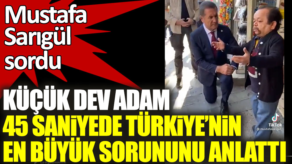 Mustafa Sarıgül sordu! Küçük dev adam 45 saniyede Türkiye'nin en büyük sorununu anlattı
