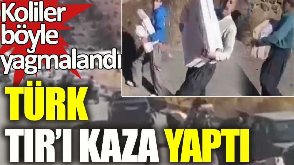 Türk TIR'ı İran'da kaza yaptı! Koliler yağmalandı 