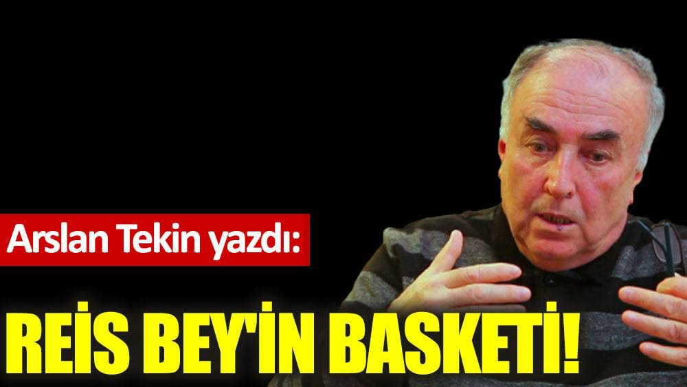 Reis Bey'in basketi!