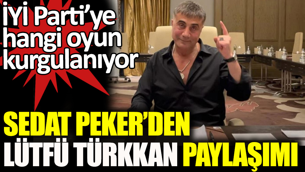 Sedat Peker'den Lütfü Türkkan paylaşımı