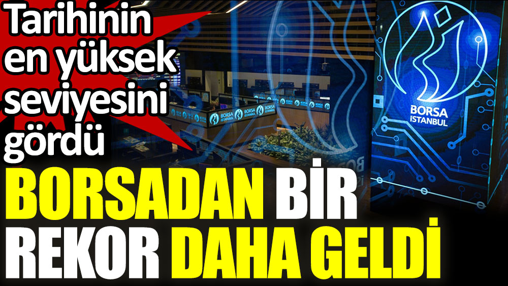 Borsa İstanbul'da BİST 100 günü rekorla kapattı