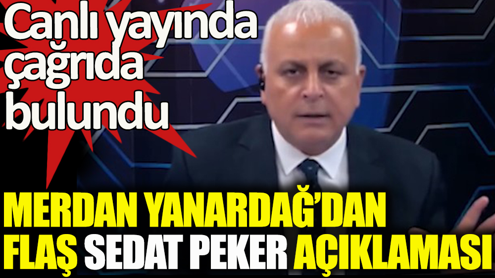 Sedat Peker’in iddialarına karşı Merdan Yanardağ'dan Adalet Bakanlığı’na çağrı