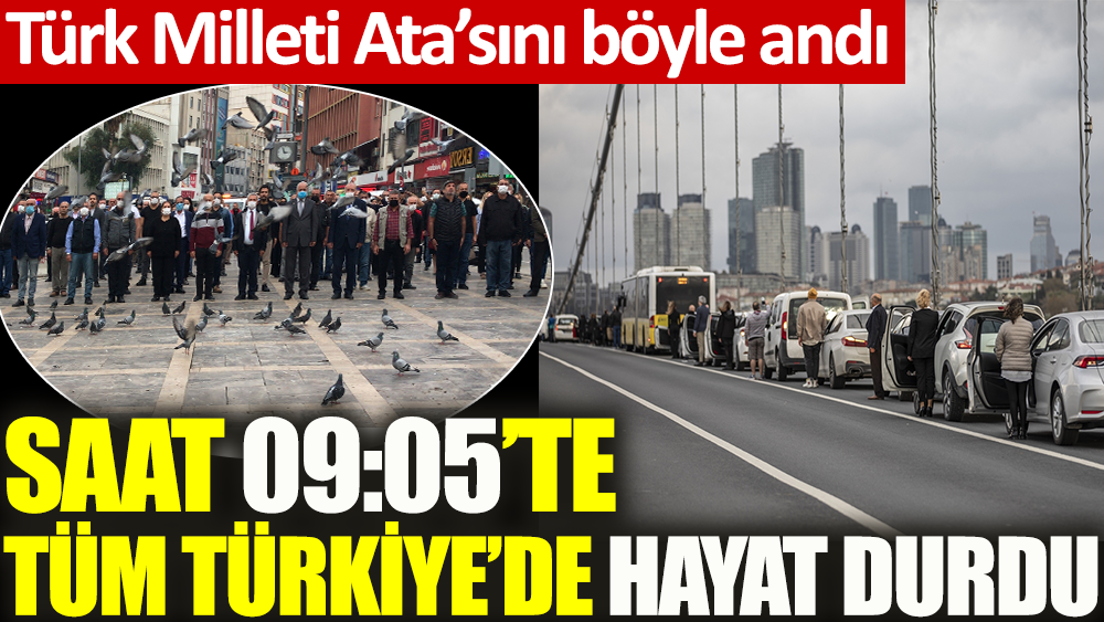 Saat 09.05'te tüm Türkiye'de hayat durdu