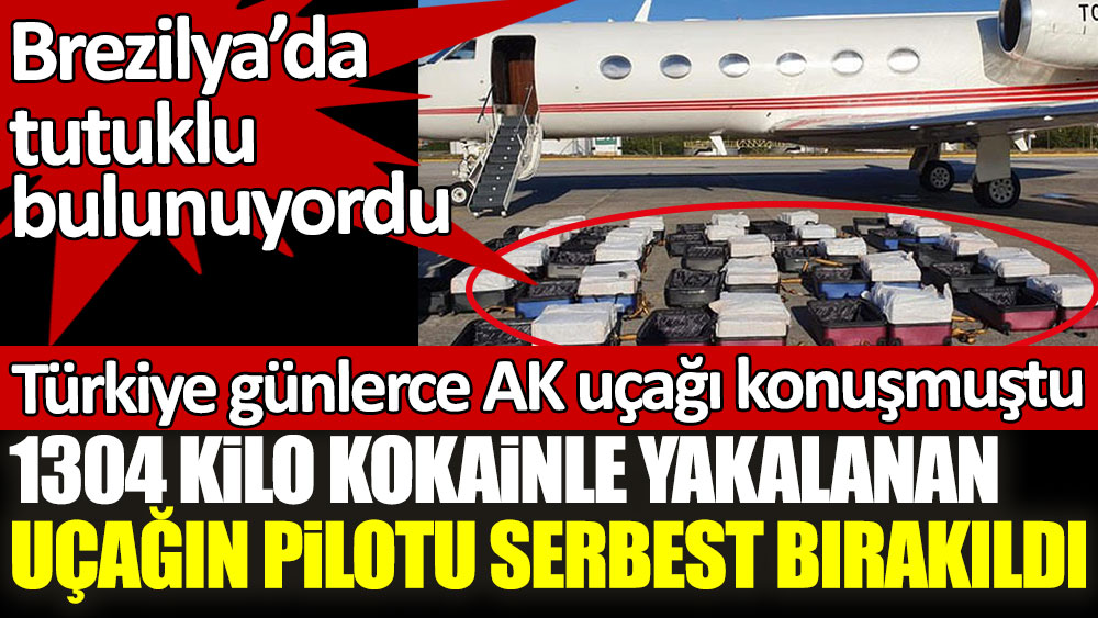 Brezilya'da 1304 kilo kokainle yakalanan uçağın pilotu serbest bırakıldı! Türkiye günlerce AK uçağı konuşmuştu