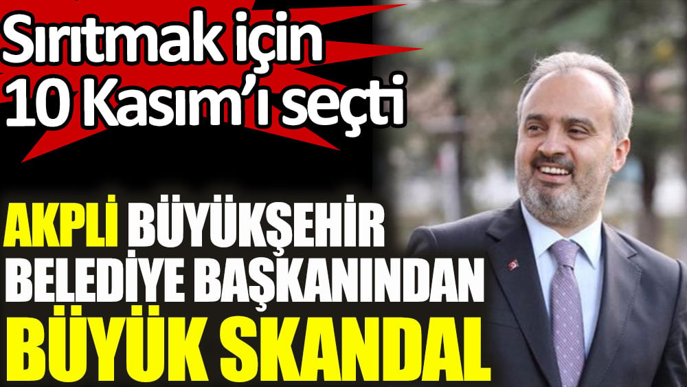 AKP'li Belediye Başkanı Alinur Aktaş'tan 10 Kasım'da büyük skandal