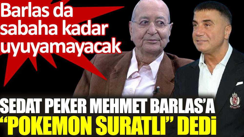 Sedat Peker Mehmet Barlas’a 'Pokemon Suratlı' dedi