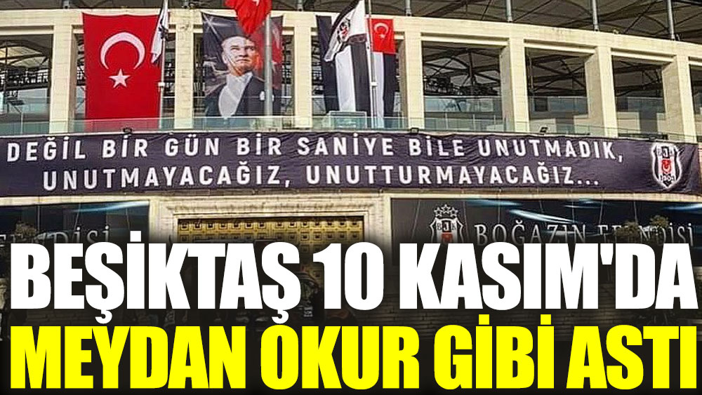 Beşiktaş 10 Kasım'da meydan okur gibi astı