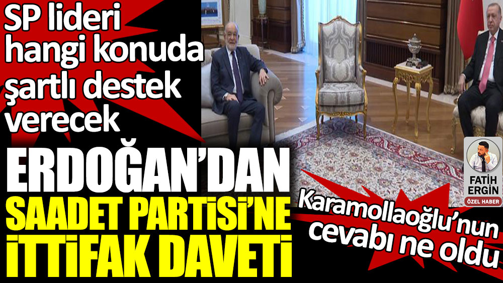 Erdoğan'dan Saadet Partisi'ne ittifak daveti. Karamollaoğlu'nun cevabı ne oldu?
