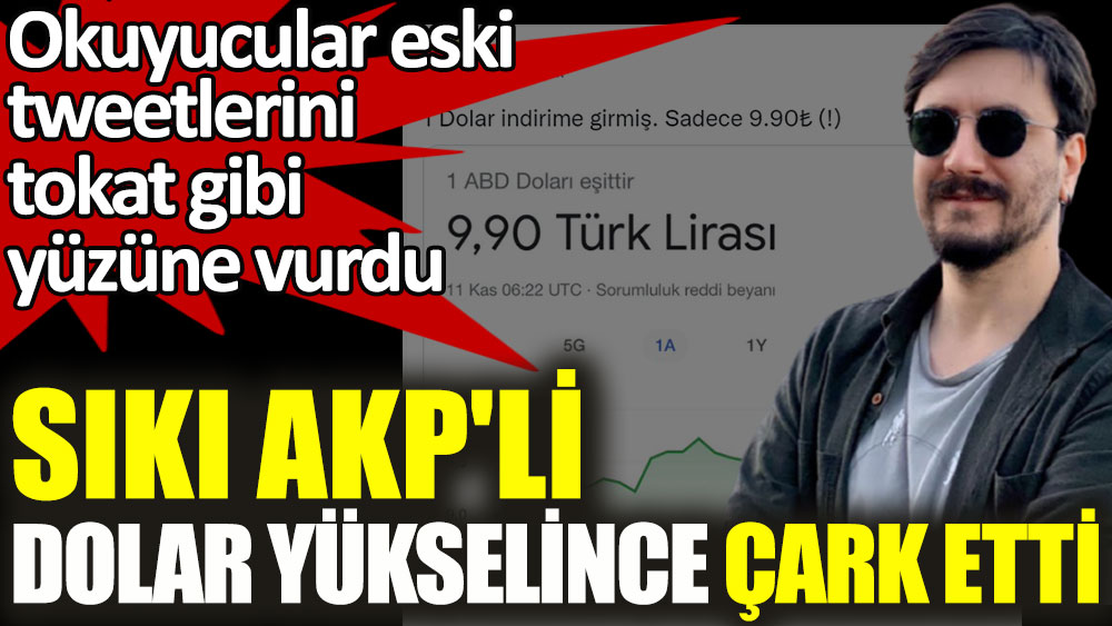 Sıkı AKP'li Serkan İnci dolar yükselince çark etti