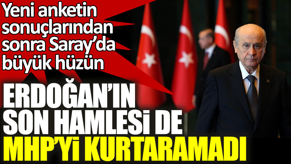 Erdoğan'ın son hamlesi de MHP'yi kurtaramadı! Yeni anketin sonuçlarından sonra Saray'da büyük hüzün