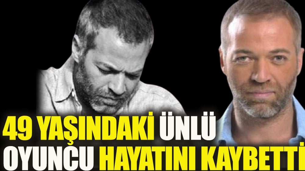 Ünlü oyuncu Yunus Güner evinde yaşamını yitirdi