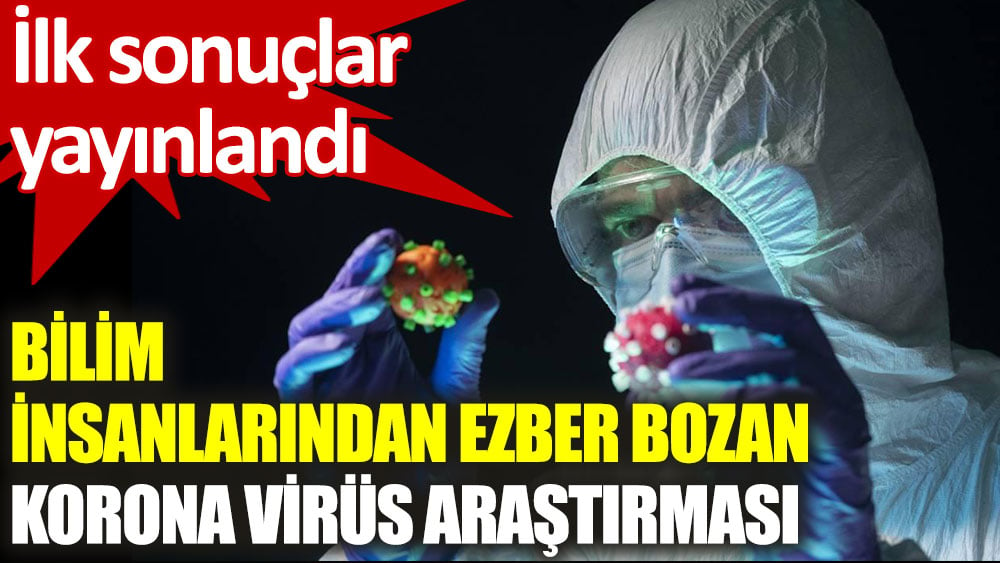 Bilim insanlarından ezber bozan korona virüs araştırması