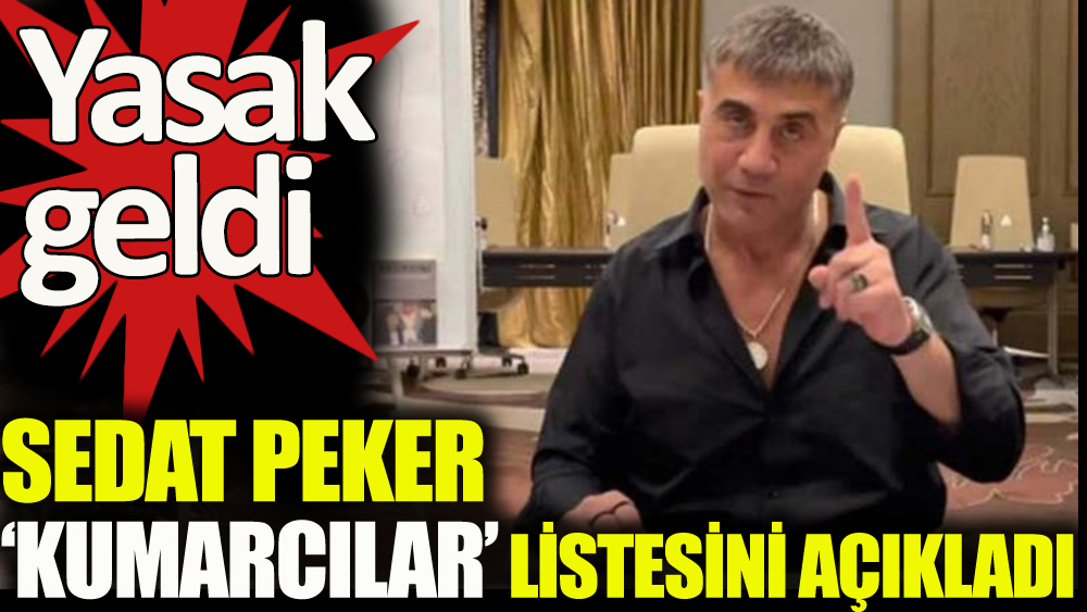 Sedat Peker kumarcılar listesini açıkladı. Yasak geldi