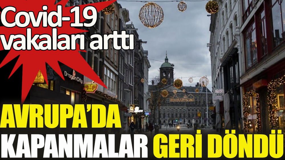 Covid-19 arttı: Avrupa'da kapanmalar geri döndü