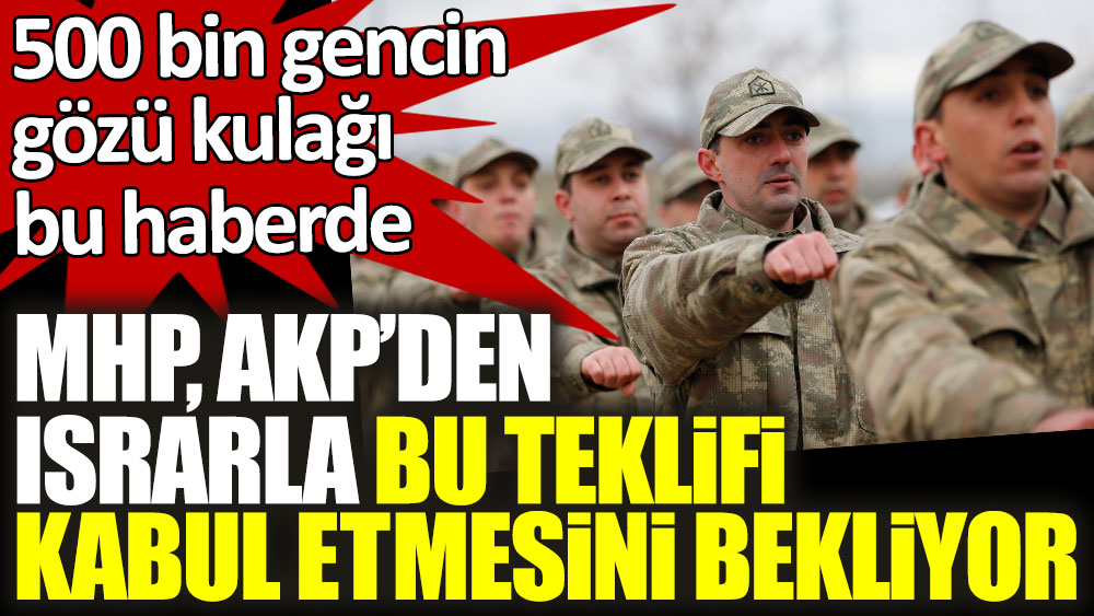 MHP'den AKP'ye bedelli askerlik için yeni teklif! 500 bin gencin gözü kulağı bu haberde