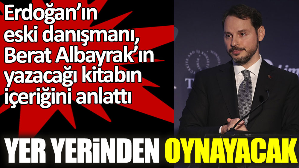 Erdoğan’ın eski danışmanı Berat Albayrak’ın yazacağı kitabın içeriğini anlattı! Yer yerinden oynayacak