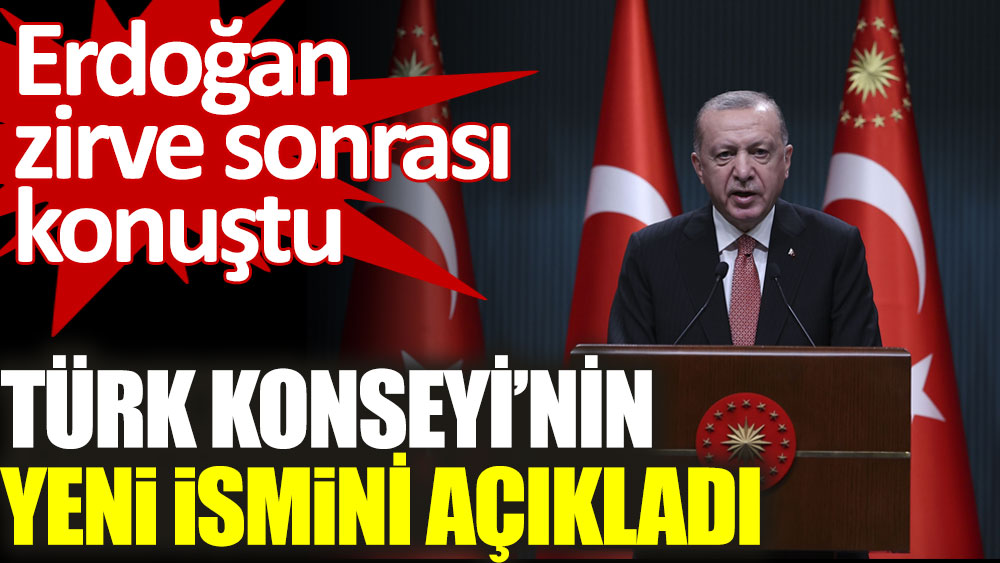 Erdoğan'dan Türk Konseyi zirvesi sonrası açıklama. Yeni ismini açıkladı