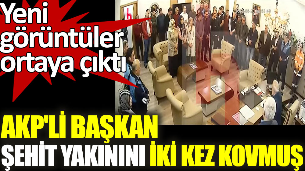 AKP'li başkan şehit yakınını iki kez kovmuş. Yeni görüntüler ortaya çıktı