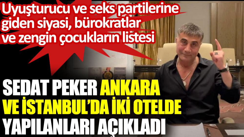 Sedat Peker Ankara ve İstanbul’da iki otelde yapılanları açıkladı