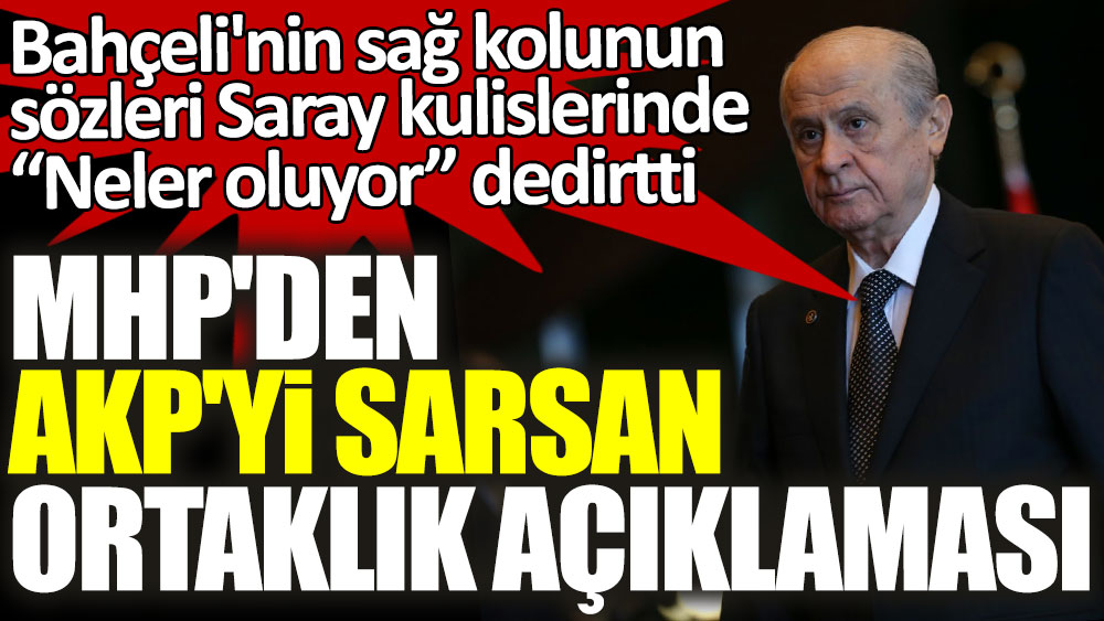 Bahçeli'nin sağ kolunun sözleri Saray kulislerinde “Neler oluyor” dedirtti! MHP'den AKP'yi sarsan ortaklık açıklaması