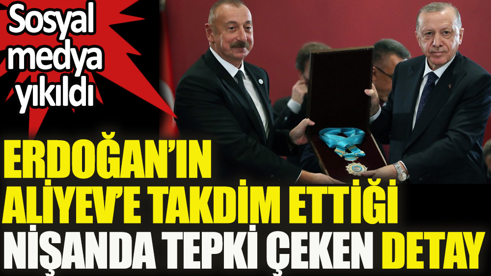 Erdoğan'ın Aliyev'e takdim ettiği nişanda tepki çeken detay