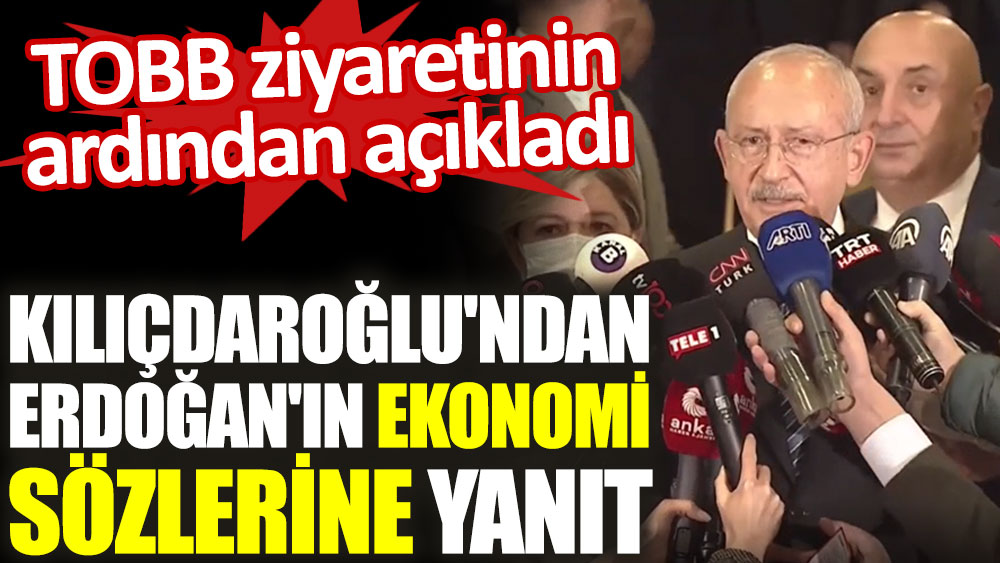 Kılıçdaroğlu'ndan Erdoğan'ın ekonomi sözlerine yanıt