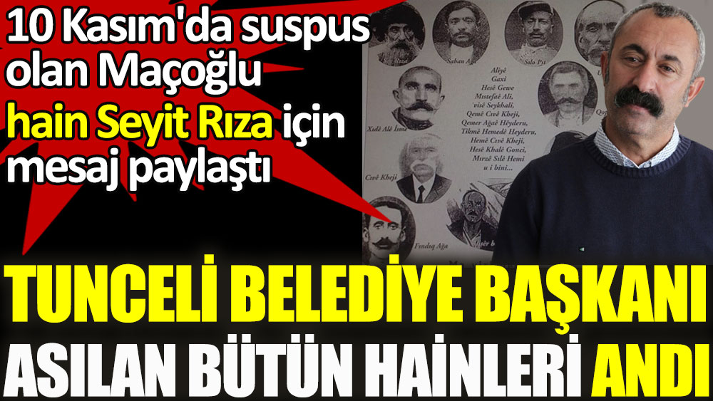 10 Kasım'da suspus olan Tunceli Belediye Başkanı asılan bütün hainleri andı!