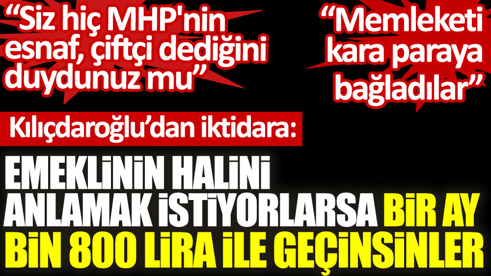 Kılıçdaroğlu'ndan iktidara emekliler için çağrı