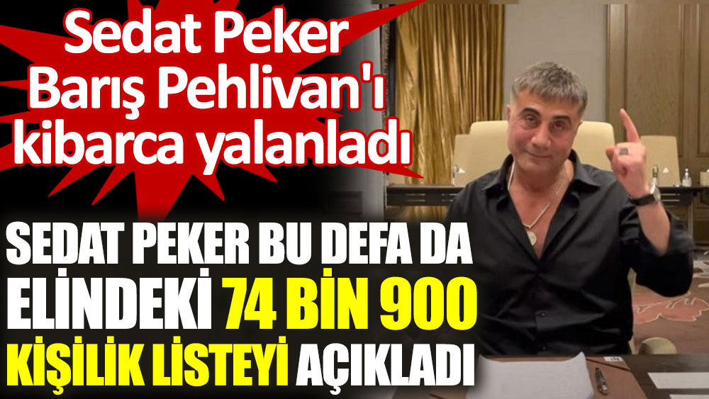 Sedat Peker bu defa da elindeki 74 bin 900 kişilik listeyi açıkladı