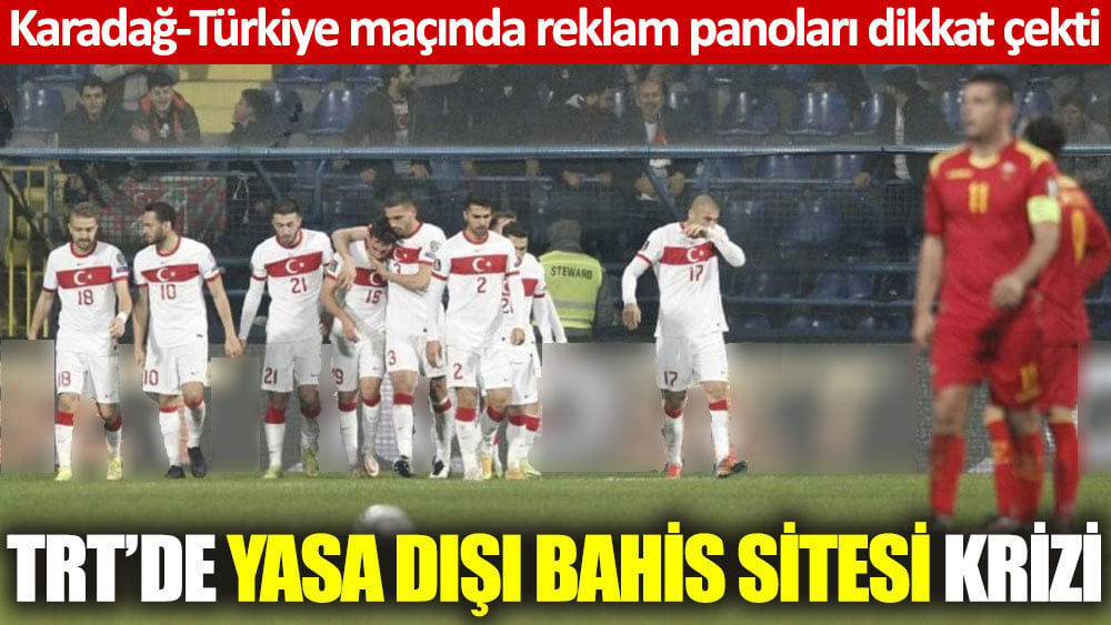 TRT'de, Karadağ-Türkiye maçında yasa dışı bahis sitesi reklamı