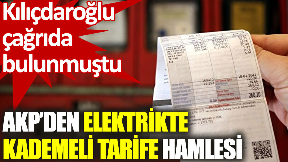 Kılıçdaroğlu çağrıda bulunmuştu; AKP, elektrikte kademeli tarifeyi kanun teklifine ekledi