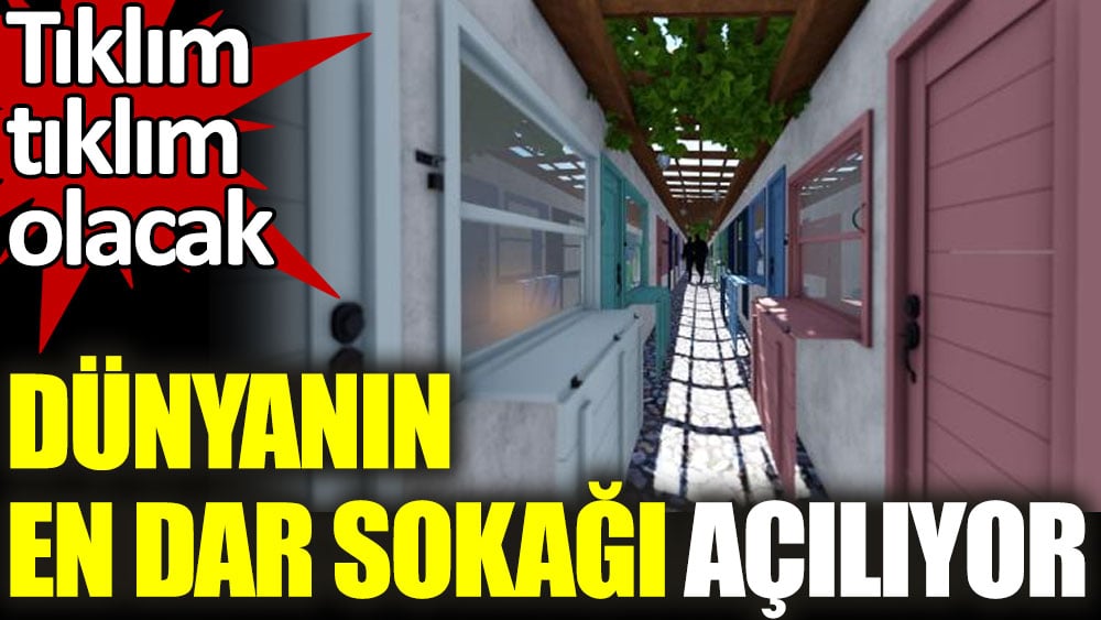 ‘Dünyanın en dar sokağı’ açılıyor. Tıklım tıklım olacak