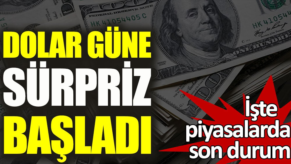 Dolar güne sürpriz başladı!