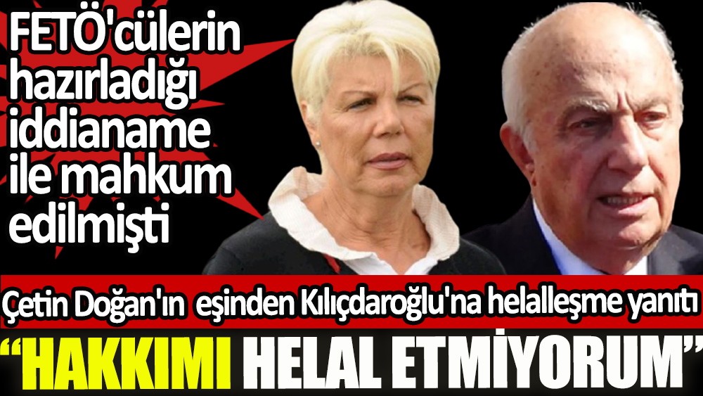 Çetin Doğan'ın eşinden Kılıçdaroğlu'na helalleşme yanıtı: Hakkımı helal etmiyorum